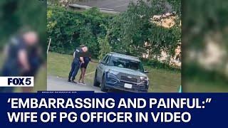 Wife of Prince Georges police officer seen in viral video calls ordeal embarrassing and painful