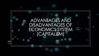 Advantages and disadvantages of economic system Capitalism