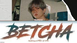 Baekhyun백현 - ‘Betcha’ LYRICS HANROMENG COLOR CODED 가사