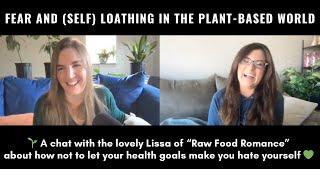 Fear and Self Loathing in the Plant-Based World with Lissa from Raw Food Romance