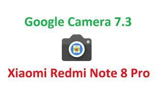 How to Install GCam 7.3 for Xiaomi Redmi Note 8 Pro  No Review 