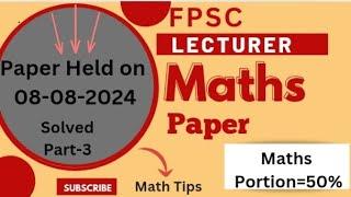 FPSC Lecturer Maths Paper  Held on 08-08-2024 Solved Maths PortionMath Tips