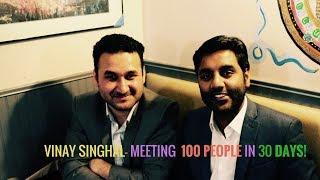 Vinay Singhal - Meeting 100 People in 30 Days