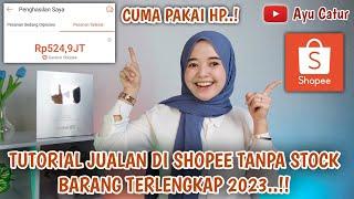 CARA JUALAN DI SHOPEE TANPA STOCK BARANG TERLENGKAP 2023 CUMA PAKAI HP.. TUTORIAL BUKA TOKO SHOPEE