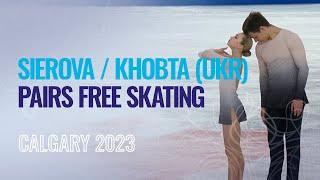 SIEROVA  KHOBTA UKR  Pairs Free Skating  Calgary 2023  #WorldJFigure