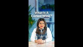 What is a corked wine?  Sonal C Holland MW