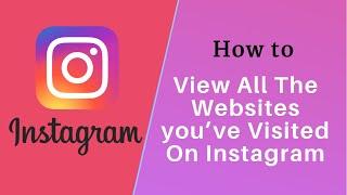 How to View All Websites you Have Visited on Instagram 2021
