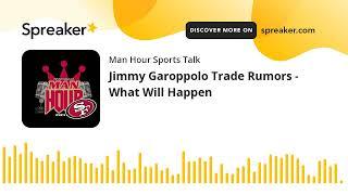 Jimmy Garoppolo Trade Rumors - What Will Happen