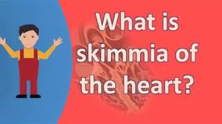 What is skimmia of the heart ?   Your Health FAQS