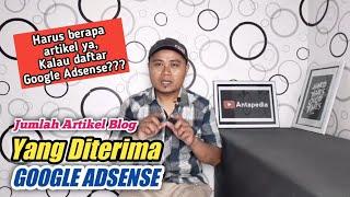 Jumlah artikel blog yang diterima Google Adsense Pengalaman mendaftar Blog ke Google Adsense