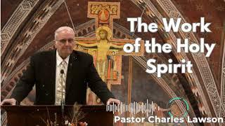 The Work of the Holy Spirit - Pastor Charles Lawson Sermon
