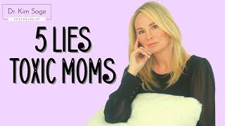 5 LIES FROM TOXIC MOMS  DR. KIM SAGE