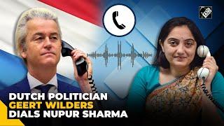 Dutch Politician Geert Wilders dials Nupur Sharma says She spoke the truth