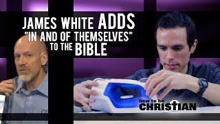 James White ADDS in and of themselves to the Bible