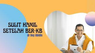 Jadi SULIT HAMIL setelah ber-KB ????????dr Boy Abidin