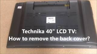 Technika 40 LCD TV How to remove the back cover?