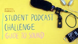 How To Sound Great  Student Podcast Challenge Guide To Sound  NPR