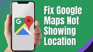 How to Fix Google Maps Not Showing Location  Fix My Location on Google Maps 2024