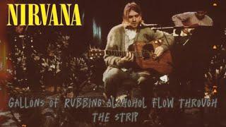 Nirvana - Gallons of rubbing alchohol flow through the strip Unplugged remix