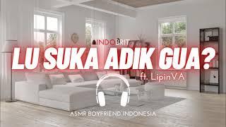 ASMR Cowok - Lu Suka Adik Gua?  ASMR Boyfriend Indonesia Roleplay Collab w@LipinVA