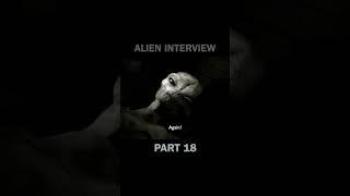 Alien Interview Part 18