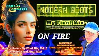 MODERN BOOTS  - ON FIRE - New Version  2023 - Extended Vocal Final Mix Italodisco & EURODISCO