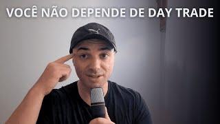 NUNCA DEPENDA DE DAY TRADE SOMENTE ASSIM VOCÊ IRÁ GANHAR DINHEIRO