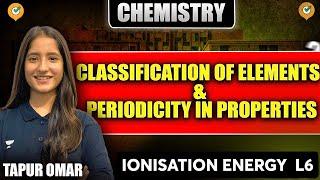 Classification of Elements & Periodicity in properties  Ionisation Energy  Lec-6   By Tapur Maam