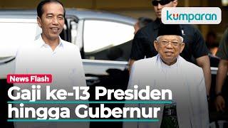 Gaji ke-13 Presiden DPR Menteri hingga Gubernur Kebagian