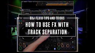 DDJ-FLX10 Tips & Tricks How To Use FX With Track Separation