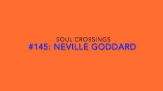 Soul Crossing #145 Neville Goddard  1905-1972