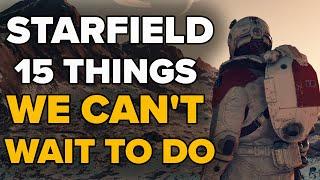 Starfield - 15 THINGS WE CANT WAIT TO DO