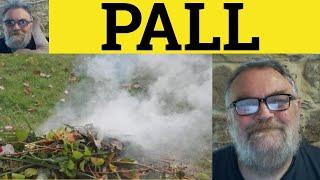  Pall Meaning - Palled Examples - Define Palling - Pall Explained - Formal Literary English