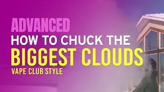 How to Chuck the Biggest Vape Clouds Vape Club style