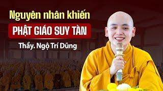 Nguyên nhân khiến PHẬT GIÁO SUY TÀN - Thầy. Thích Ngộ Trí Dũng Rất hay - Nên nghe