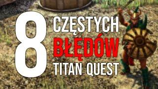 NAJGORSZE BŁĘDY w Titan Quest  Titan Quest Poradnik 