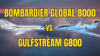 Bombardier Global 8000 vs. Gulfstream G800 Which is Better?
