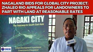 NAGALAND BIDS FOR GLOBAL CITY PROJECT ZHALEO RIO APPEALS TO LANDOWNERS