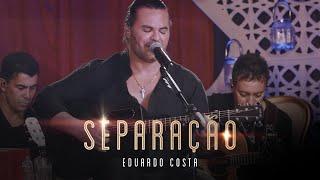 SEPARAÇÃO  Eduardo Costa LIVE dos Namorados