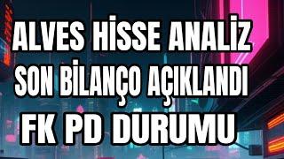 ALVES HİSSE ANALİZ 2023 BİLANÇOSU AÇIKLANDI RAKİP ANALİZİ VE FK PD DURUMLARI