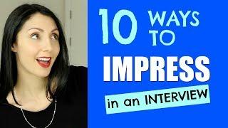 10 Ways To Impress In An Interview