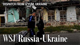 Inside Izyum One of Ukraine’s Biggest Recently Recaptured Cities  WSJ