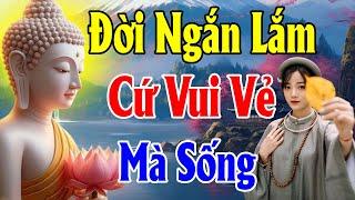 Nếu Cuộc Sống QUÁ MỆT MỎI Cứ Vui Vẻ Lên Mà Sống Vì Đời Ngắn Lắm - Thiện Duyên Phật Pháp