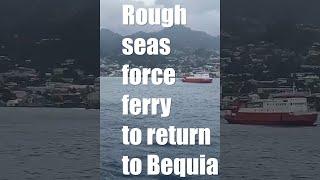 Rough seas force ferry to return to Bequia