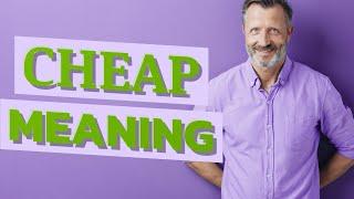 Cheap  Meaning of cheap