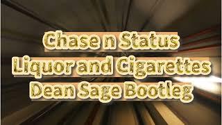 Chase and Status  - Liquor and cigarettes Dean Sage Bootleg