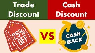 Differences Between Trade Discount and Cash Discount.