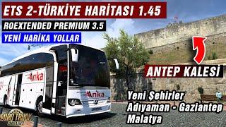 ETS 2 - 1.45 TÜRKİYE HARİTASI ÇIKTI  YENİ YOLLAR - YENİLENEN ŞEHİRLER  ANTEP KALESİNE GİDİYORUZ