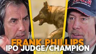 Competing and Judging IPO  Schutzhund at the Highest Level - Episode Frank Phillips