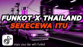DJ FUNKOT X THAILAND SEKECEWA ITU  DJ FUNKOT TERBARU 2024 FULL BASS 
